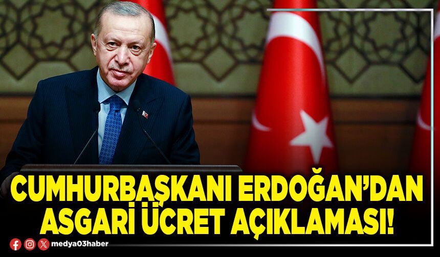 Cumhurbaşkanı Erdoğan’dan asgari ücret açıklaması!