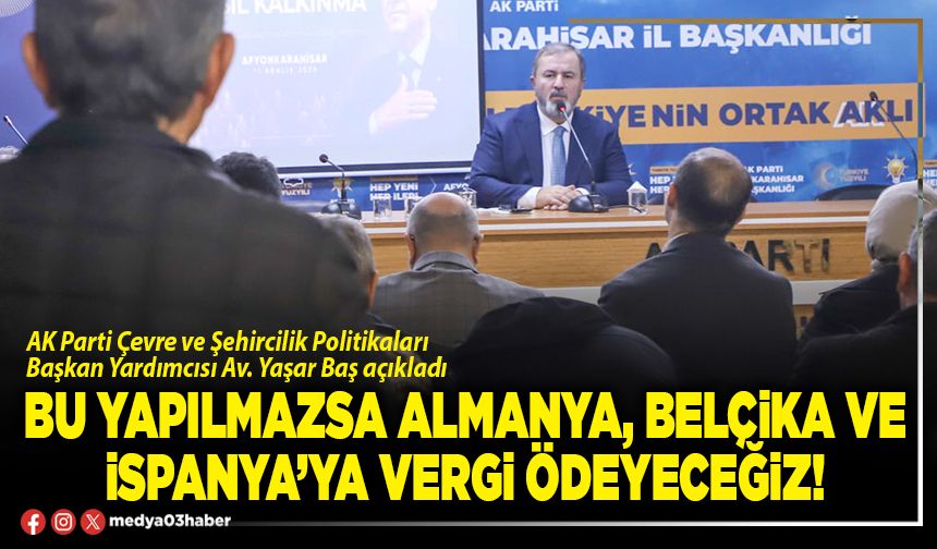 Bu yapılmazsa Almanya, Belçika ve İspanya’ya vergi ödeyeceğiz!