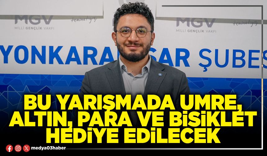 Bu yarışmada umre, altın, para ve bisiklet hediye edilecek