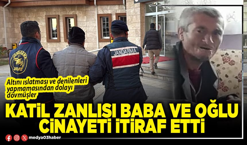 Katil zanlısı baba ve oğlu cinayeti itiraf etti
