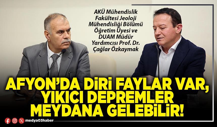 Afyon’da diri faylar var, yıkıcı depremler meydana gelebilir!