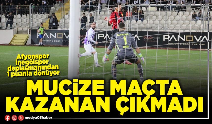 Mucize maçta kazanan çıkmadı