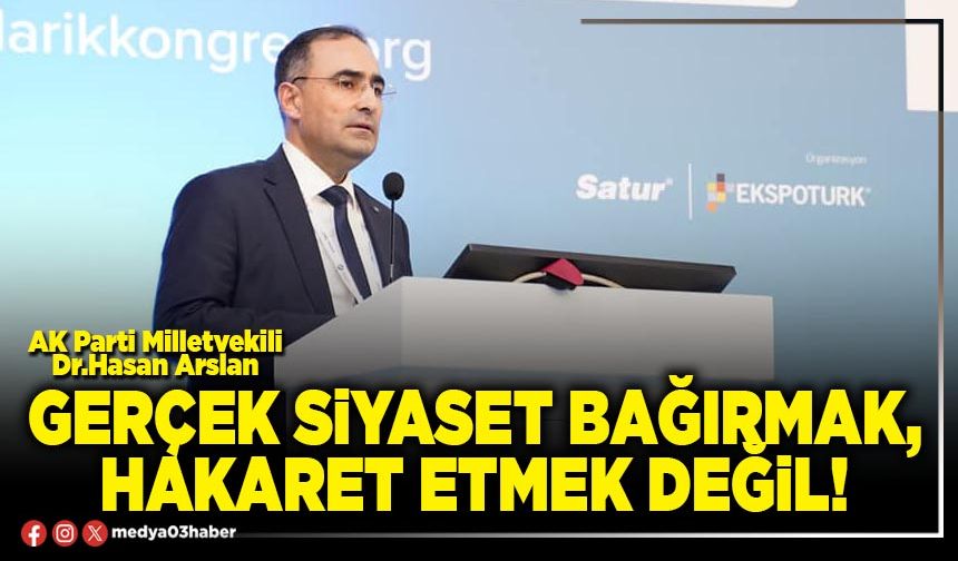 Gerçek siyaset bağırmak, hakaret etmek değil!