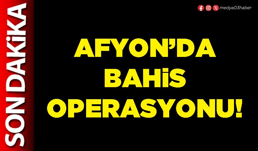 Afyon’da bahis operasyonu!