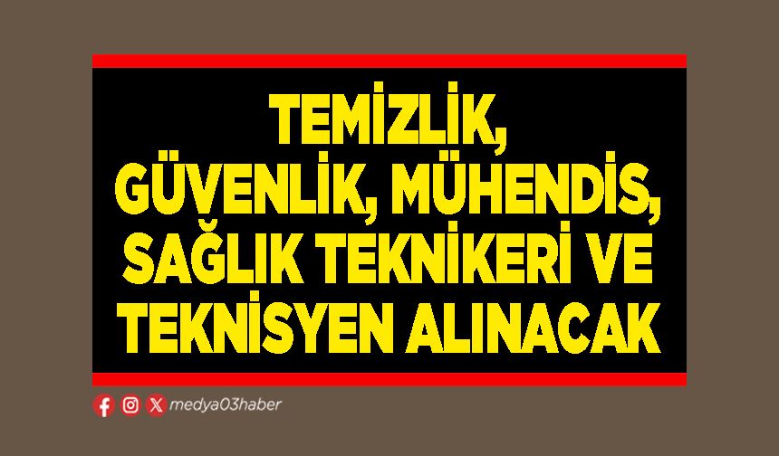 Temizlik, güvenlik, mühendis, sağlık teknikeri ve teknisyen alınacak