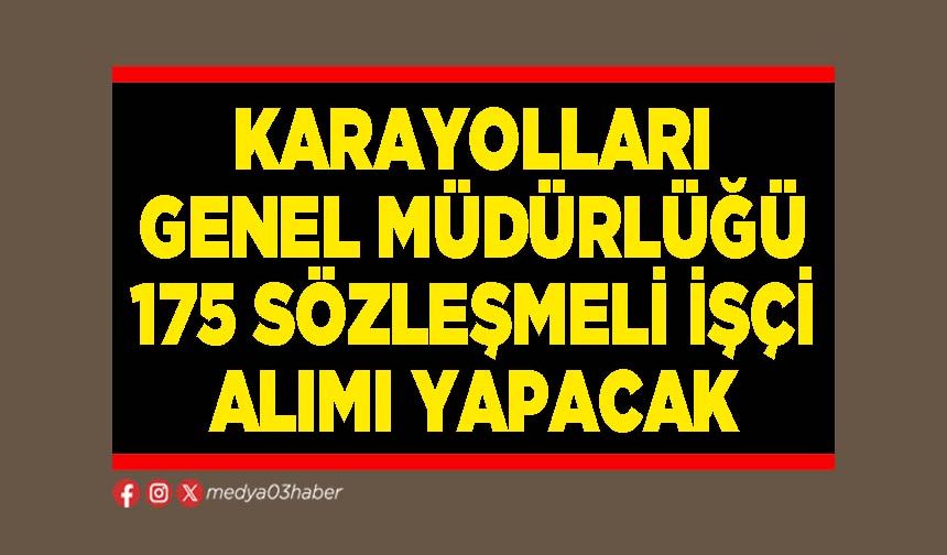 Karayolları Genel Müdürlüğü 175 sözleşmeli işçi alımı yapacak