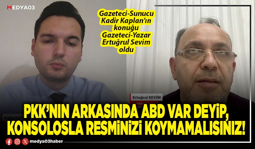 PKK’nın arkasında ABD var deyip, Konsolosla resminizi koymamalısınız!