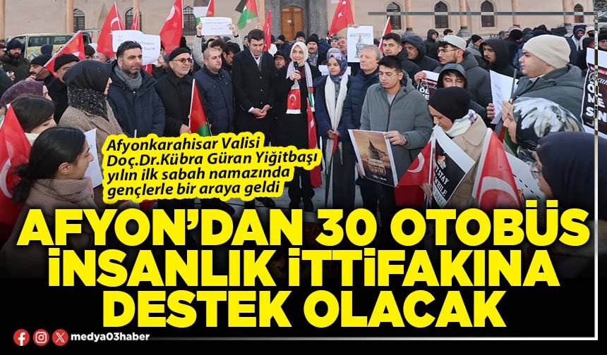 Afyon’dan 30 otobüs insanlık ittifakına destek olacak