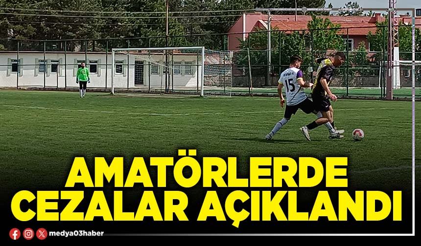 Amatörlerde cezalar açıklandı