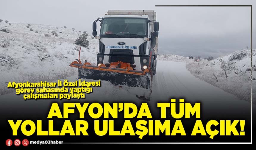 Afyon’da tüm yollar ulaşıma açık!