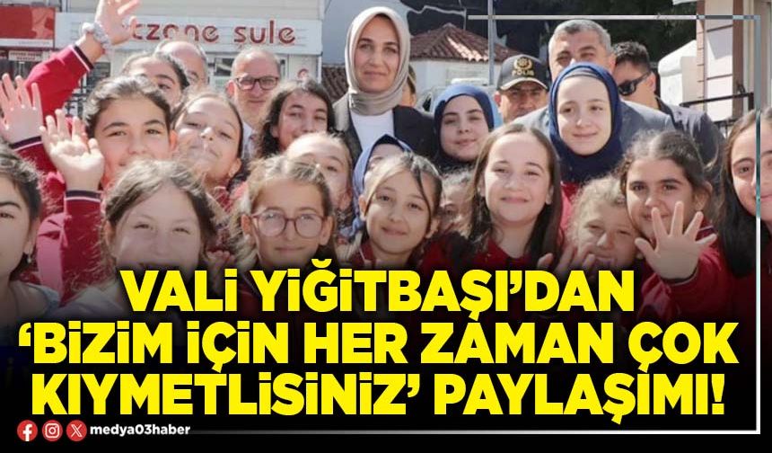 Vali Yiğitbaşı’dan ‘Bizim için her zaman çok kıymetlisiniz’ paylaşımı!