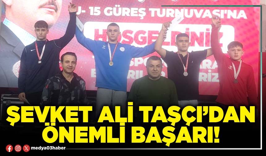 Şevket Ali Taşçı’dan önemli başarı!