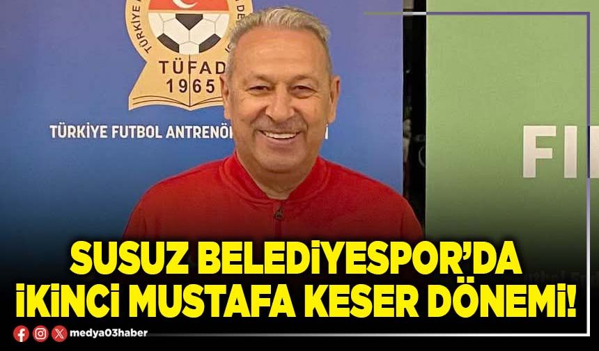 Susuz Belediyespor’da ikinci Mustafa Keser dönemi!