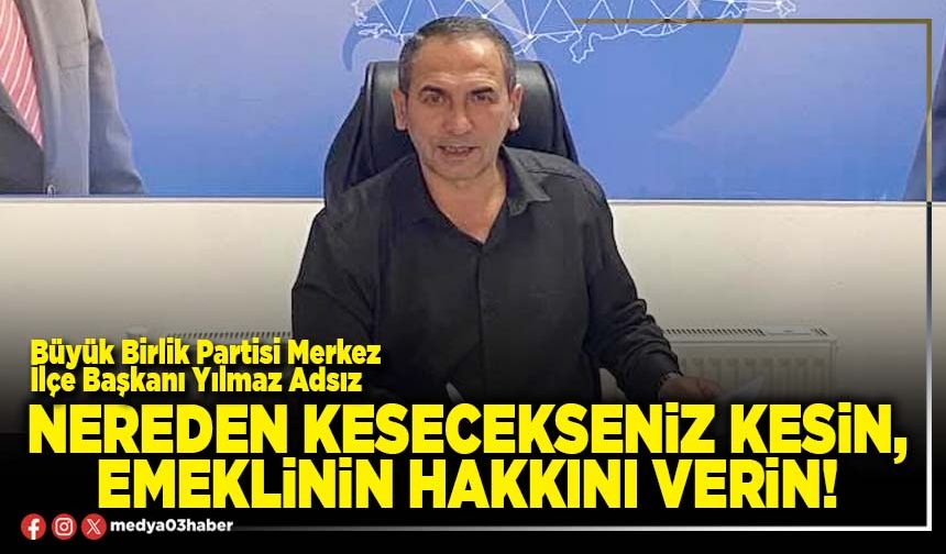 Nereden kesecekseniz kesin, emeklinin hakkını verin!