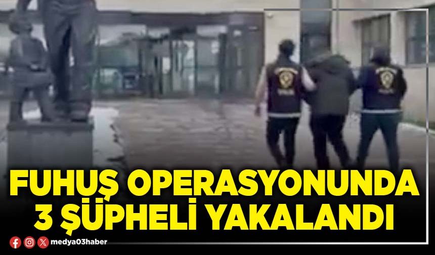 Afyon’da fuhuş operasyonunda 3 şüpheli yakalandı