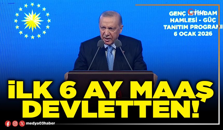 İlk 6 ay maaş Devletten!