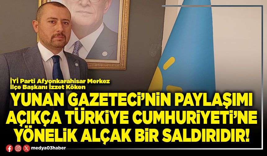 Yunan Gazeteci’nin paylaşımı açıkça Türkiye Cumhuriyeti’ne yönelik alçak bir saldırıdır!