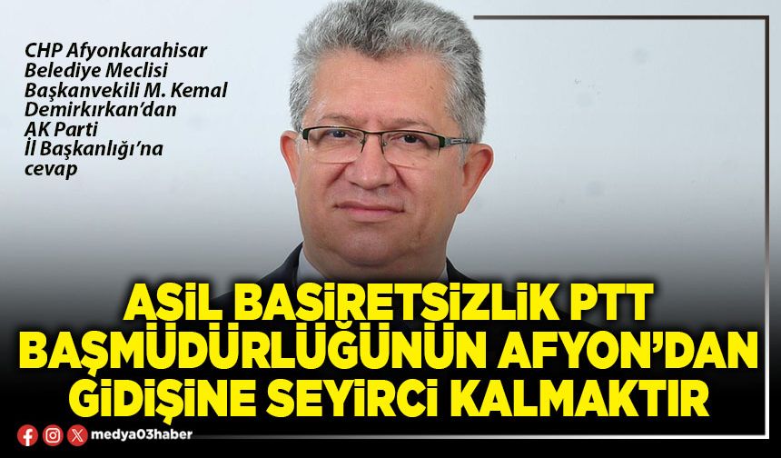 Asil basiretsizlik PTT Başmüdürlüğünün Afyon’dan gidişine seyirci kalmaktır