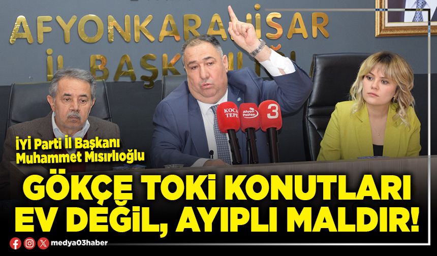 Gökçe TOKİ konutları ev değil, ayıplı maldır!