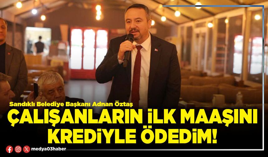 Çalışanların ilk maaşını krediyle ödedim!