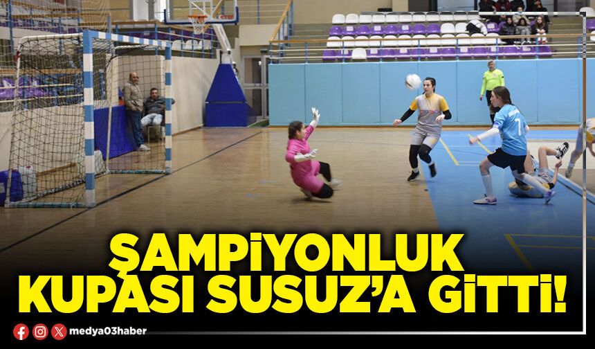 Şampiyonluk kupası Susuz’a gitti!