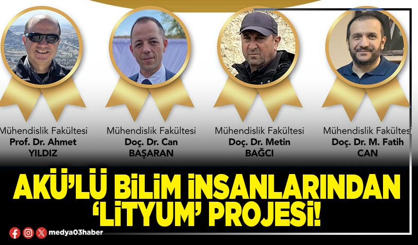 AKÜ’lü bilim insanlarından ‘Lityum’ projesi!