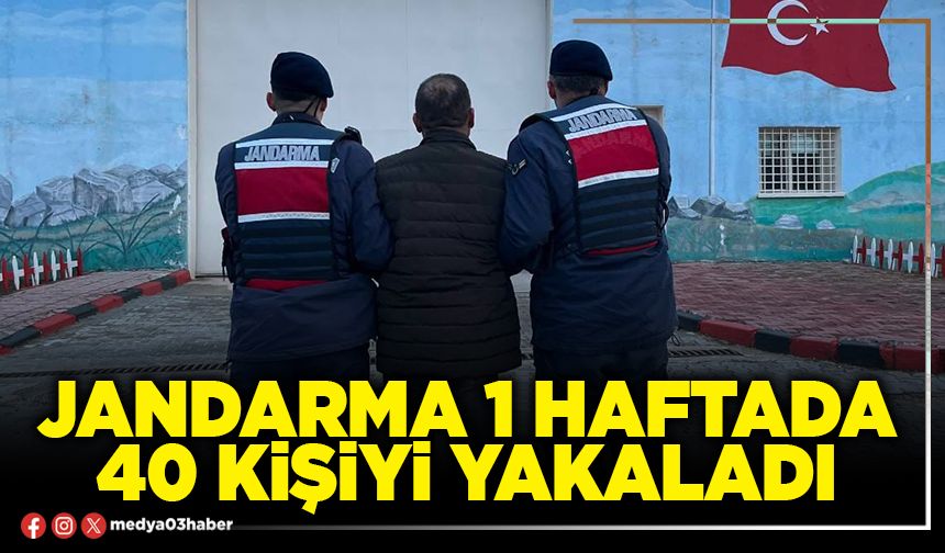 Jandarma 1 haftada 40 kişiyi yakaladı
