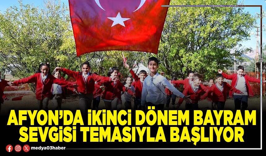 Afyon’da ikinci dönem bayram sevgisi temasıyla başlıyor