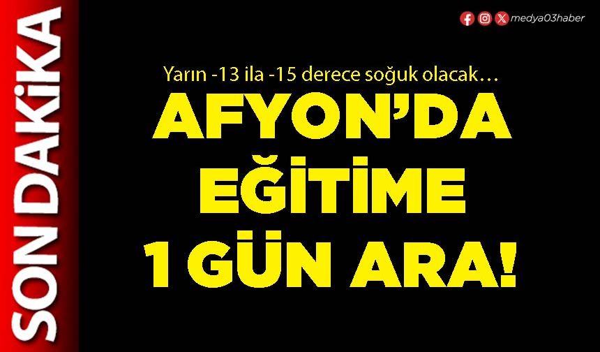 Afyon’da eğitime 1 gün ara!