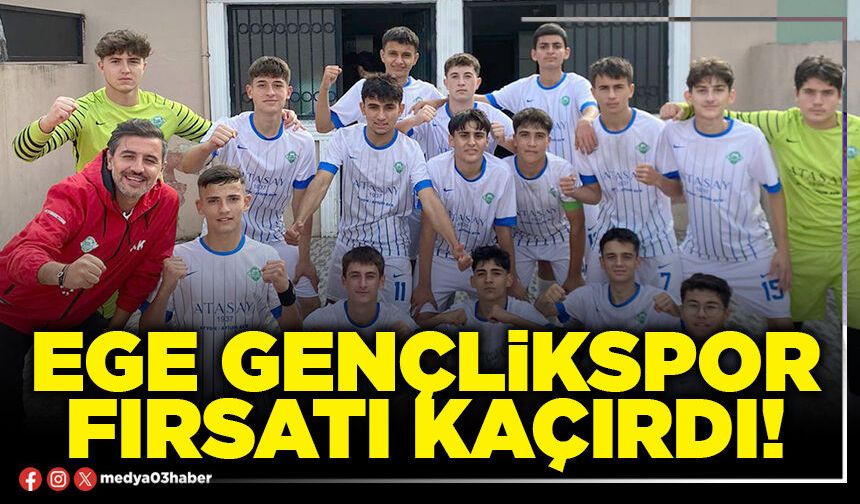 Ege Gençlikspor fırsatı kaçırdı!