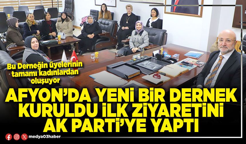 Afyon’da yeni bir Dernek kuruldu ilk ziyaretini AK Parti’ye yaptı