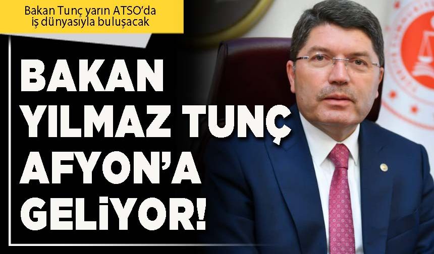 Bakan Yılmaz Tunç Afyon’a geliyor!