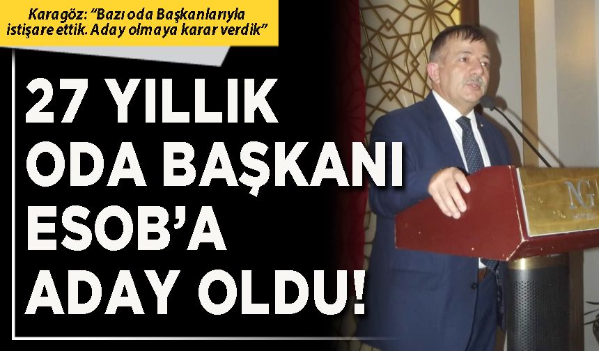27 yıllık Oda Başkanı ESOB’a aday oldu!