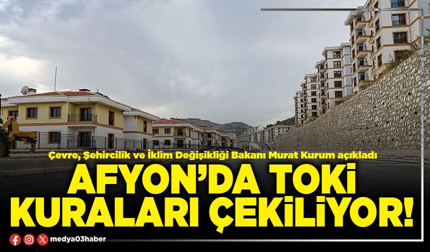 Afyon’da TOKİ kuraları çekiliyor!