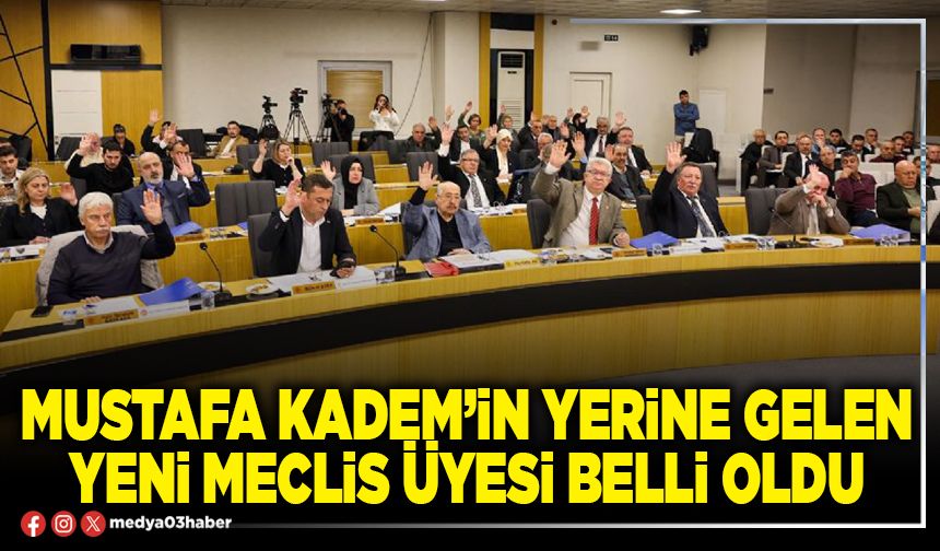 Mustafa Kadem’in yerine gelen yeni Meclis Üyesi belli oldu