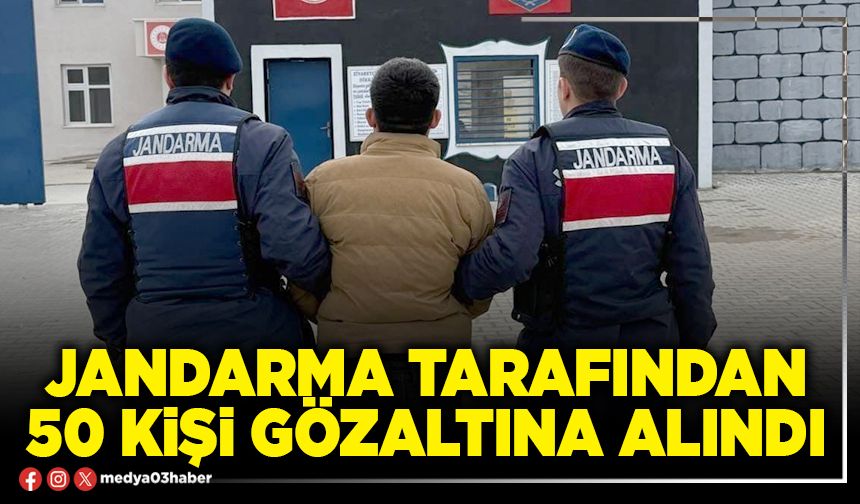 Jandarma tarafından 50 kişi gözaltına alındı