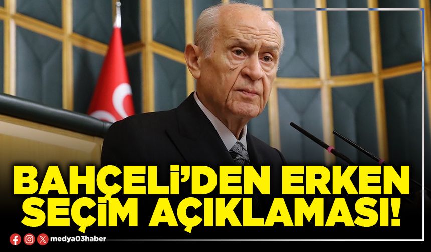 Bahçeli’den erken seçim açıklaması!