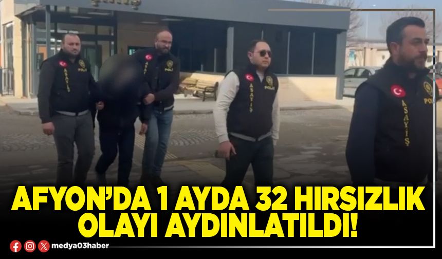 Afyon’da 1 ayda 32 hırsızlık olayı aydınlatıldı!