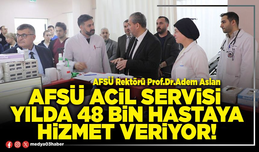 AFSÜ acil servisi yılda 48 Bin hastaya hizmet veriyor!