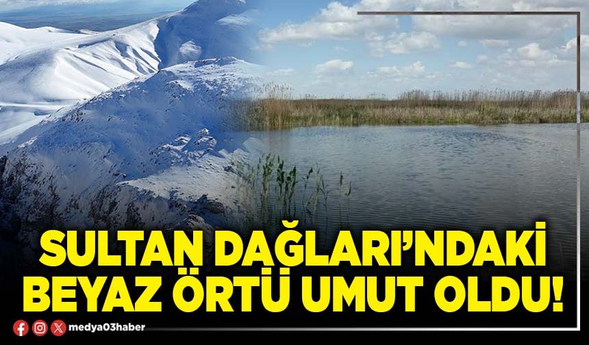 Sultan Dağları’ndaki beyaz örtü umut oldu!