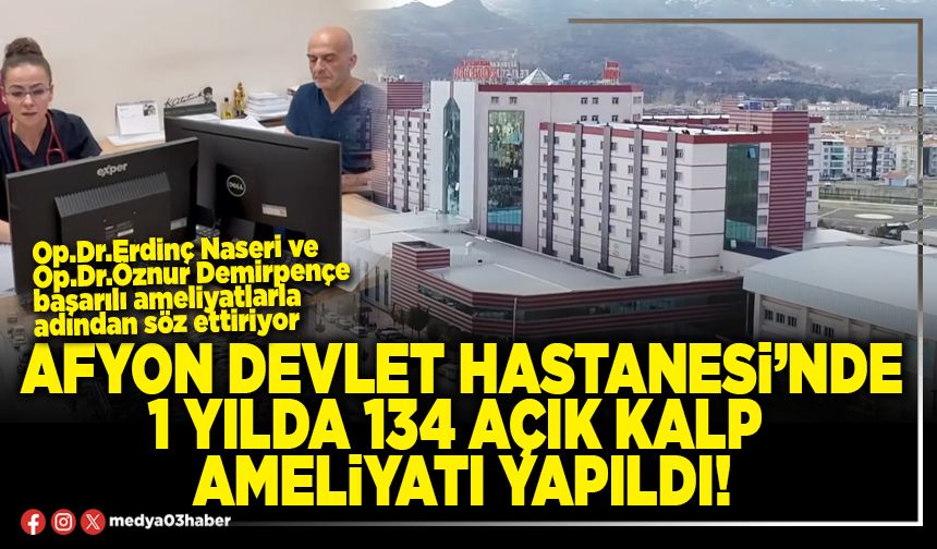Afyon Devlet Hastanesi’nde 1 yılda 134 açık kalp ameliyatı yapıldı!