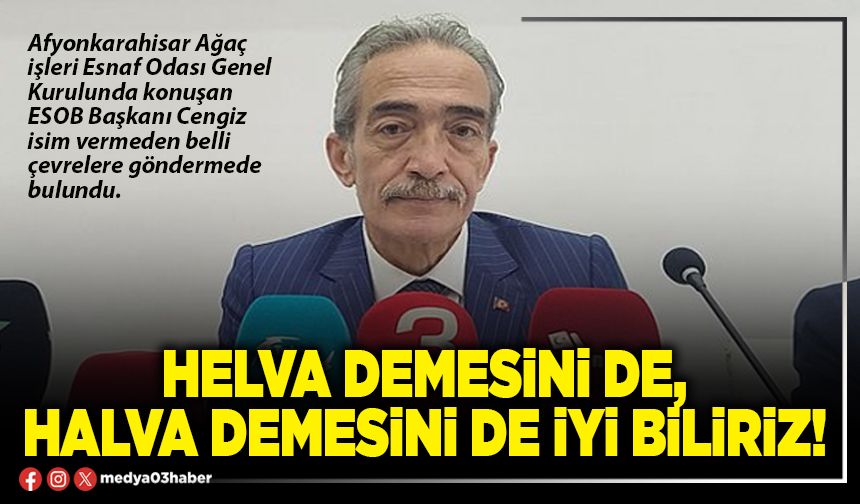 Helva demesini de, halva demesini de iyi biliriz!