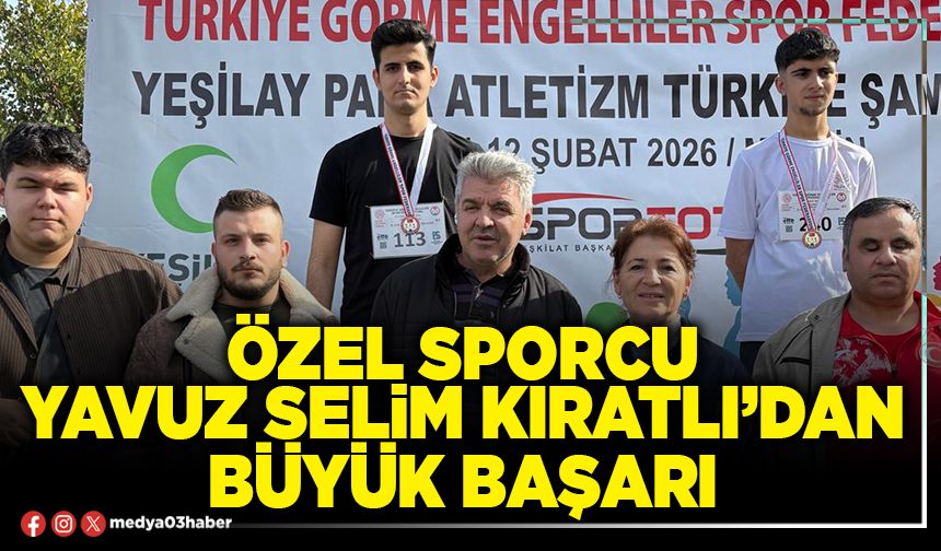 Özel sporcu Yavuz Selim Kıratlı’dan büyük başarı