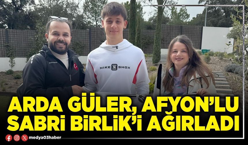 Arda Güler, Afyon’lu Sabri Birlik’i ağırladı