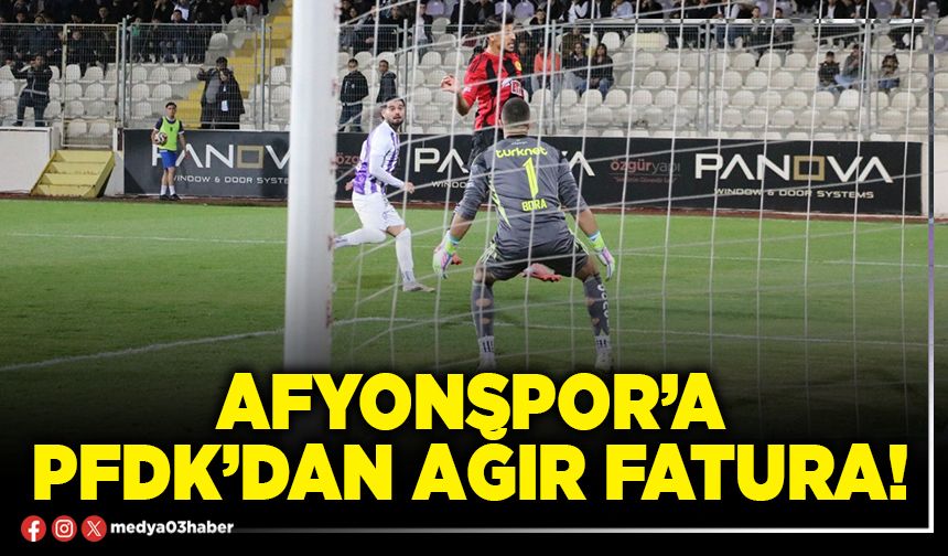 Afyonspor’a PFDK’dan ağır fatura!