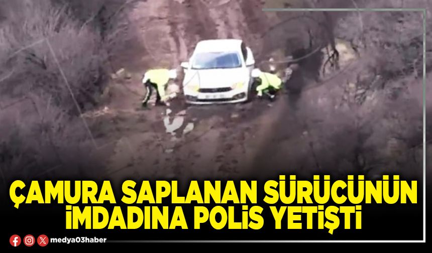 Çamura saplanan sürücünün imdadına polis yetişti