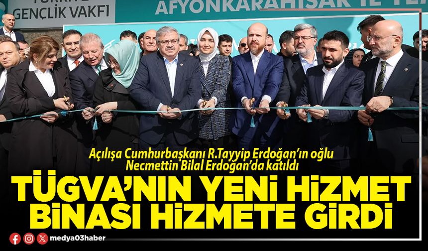 TÜGVA’nın yeni hizmet binası hizmete girdi