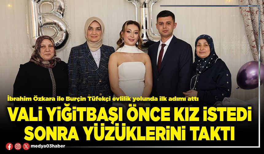Vali Yiğitbaşı önce kız istedi, sonra yüzüklerini taktı