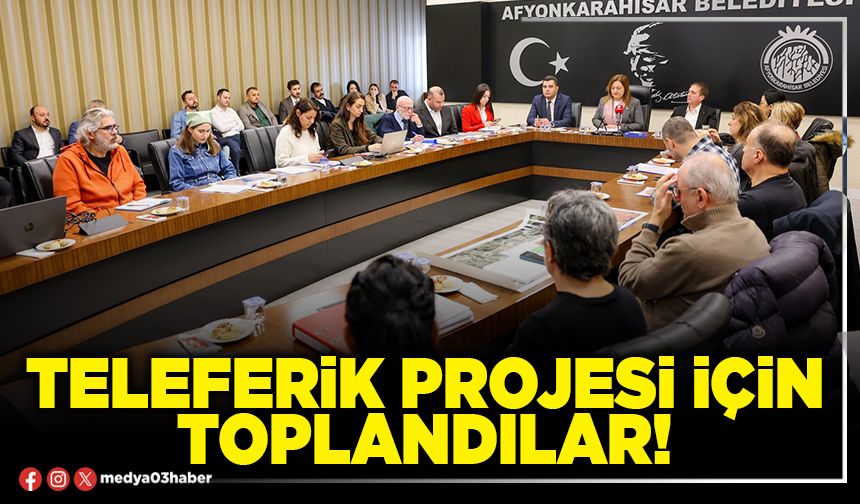 Teleferik projesi için toplandılar!