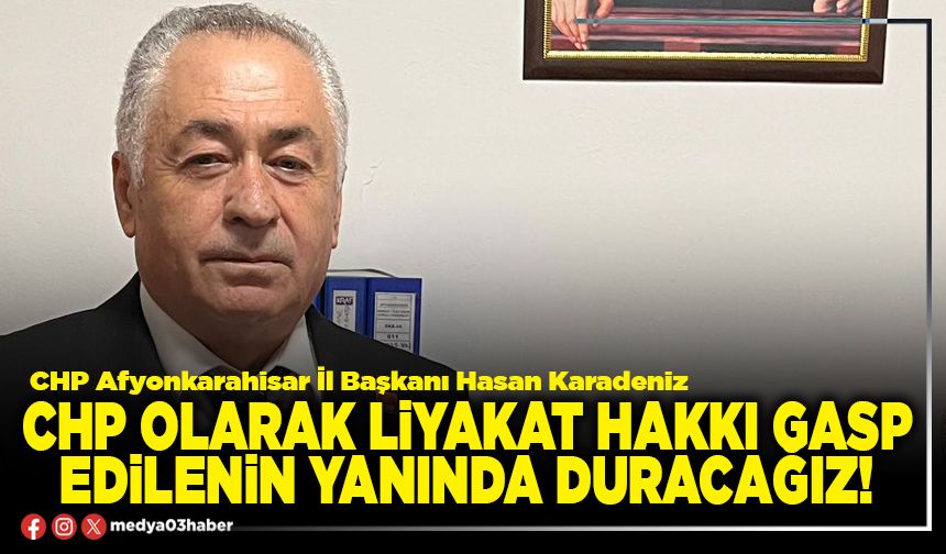 CHP olarak liyakat hakkı gasp edilenin yanında duracağız!